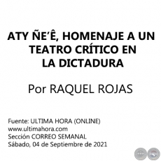 ATY ÑE’Ê, HOMENAJE A UN TEATRO CRÍTICO EN LA DICTADURA - Por RAQUEL ROJAS - Sábado, 04 de Septiembre de 2021
